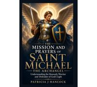THE MISSION AND PRAYERS OF SAINT MICHAEL THE ARCHANGEL