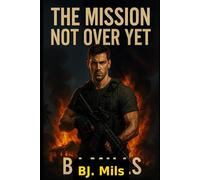 The Mission Not Over Yet: Action military thriller.Ne was the Weapon.Now Ne’s the Target.The Mission Never Ended.