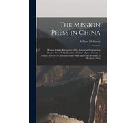 The Mission Press In China: Being A Jubilee Retrospect Of The American Presbyterian Mission Press, With Sketches Of Other Mission Presses In China