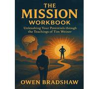 The Mission Workbook: Unleashing your Potentials through the teachings of Tim Weiner