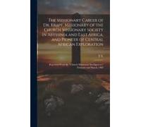 The Missionary Career Of Dr. Krapf, Missionary Of The Church Missionary Society In Abyssinia And East Africa, And Pioneer Of Central African Exploration