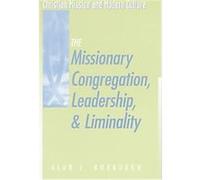 The Missionary Congregation, Leadership, and Liminality, Christian Mission and Modern Culture Series Alan J. Roxburgh (Auteur)