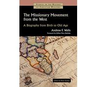 The Missionary Movement from the West: A Biography from Birth to Old Age