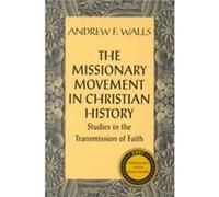 The Missionary Movement in Christian History Studies in the Transmission of Faith by Andrew F Walls Andrew Finlay Walls (Auteur)