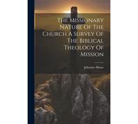 The Missionary Nature Of The Church A Survey Of The Biblical Theology Of Mission