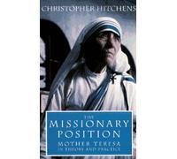 The Missionary Position: Mother Teresa in Theory and Practice