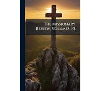 The Missionary Review, Volumes 1-2