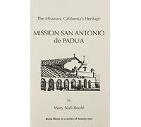 The Missions: California's Heritage : Mission San Antonio De Padua by Mary Null Boule (1988-07-04)