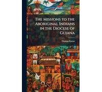 The Missions to the Aboriginal Indians in the Diocese of Guiana