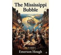 The Mississippi Bubble / How the Star of Good Fortune Rose and Set and Rose Again, by a Woman's Grace, for One John Law of Lauriston - Emerson Hough - Classic Books Forever - ebook (ePub) - Livre