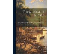 The Mississippi Bubble: How The Star Of Good Fortune Rose And Set And Rose Again, By A Woman's Grace, For One John Law Of Lauriston; A Novel