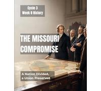 The Missouri Compromise: A Nation Divided, A Union Preserved: Cycle 3, Week 8 History
