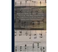 The Missouri Harmony, Or A Choice Collection Of Psalm Tunes, Hymns And Anthems, Selected From The Most Eminent Authors, And Well Adapted To All Christ
