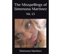 The Misspellings Of Simenona Martinez: Vol. 13