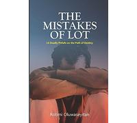 The Mistakes Of Lot: 14 Deadly Pitfalls On The Path Of Destiny