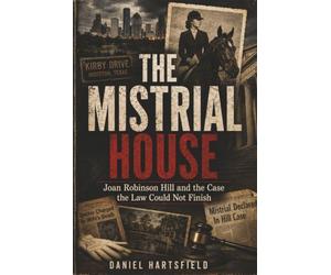 The Mistrial House: Joan Robinson Hill and the Case the Law Could Not Finish