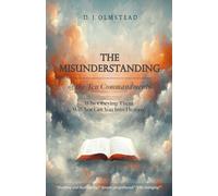 The Misunderstanding of The Ten Commandments: Why Obeying Them Will Not Get You Into Heaven