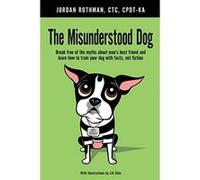 The Misunderstood Dog: Break free of the myths about man's best friend and learn how to train your dog with facts, not fiction - [Version Originale] Jordan Rothman (Auteur)