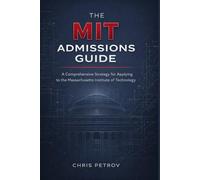 The MIT admissions guide: A Comprehensive Strategy for Applying to the Massachusetts Institute of Technology