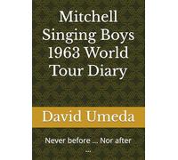 The Mitchell Singing Boys1963 World Tour Diary: Never before ... Nor after ...