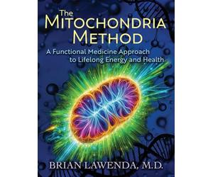 THE MITOCHONDRIA METHOD: A Functional Medicine Approach to Lifelong Energy and Health