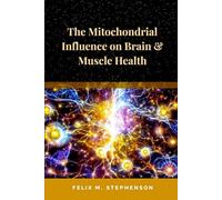 The Mitochondrial Influence on Brain & Muscle Health