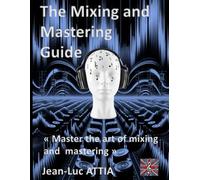 The Mixing and Mastering Guide