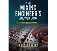 The Mixing Engineer's Answer Book 50 Essential Questions About Mixing . . . Answered - Bobby Owsinski - Bobby Owsinski Media Group - ebook (ePub) - Livre