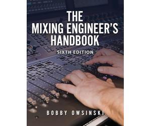 The Mixing Engineer's Handbook: 6th Edition