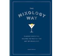 The Mixology Way Classic cocktail recipes to master the art of mixology - Lucas Tubiana - Mitchell Beazley - ebook (ePub) - Livre