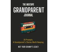 The Mixtape Grandparent Journal: 30 Prompts for Writing Down the Stories Worth Keeping