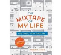 The Mixtape of My Life by Robert K. Elder Robert K. Elder (Auteur)