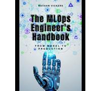 The MLOps Engineer's Handbook: From Model to Production