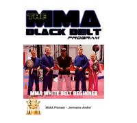 The MMA Black Belt Program White Belt: Beginner Lessons