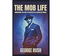 The Mob Life: Unmasking the Cost of Respect in a Ruthless World: How does organized crime impact power and respect?