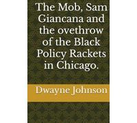 The Mob, Sam Giancana and the ovethrow of the Black Policy Rackets in Chicago.