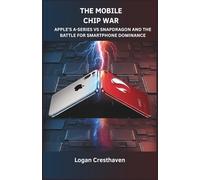 The MOBILE CHIP WAR: APPLE’S A-SERIES VS SNAPDRAGON AND THE BATTLE FOR SMARTPHONE DOMINANCE