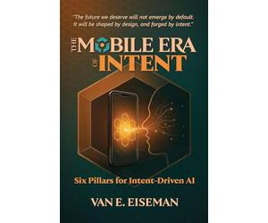 The Mobile Era of Intent: Six Pillars for Intent-Driven AI