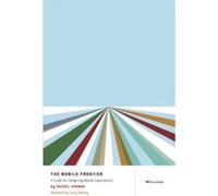The Mobile Frontier: A Guide for Designing Mobile Experiences Rachel Hinman (Auteur)