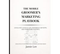 The Mobile Groomer’s Marketing Playbook: Local SEO, Google Ads, referrals, reviews, and territory control