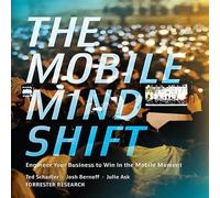 The Mobile Mind Shift: Engineer Your Business to Win in the Mobile Moment