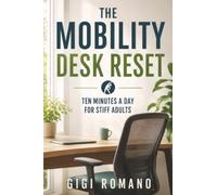 The Mobility Desk Reset: Ten Minutes a Day for Stiff Adults