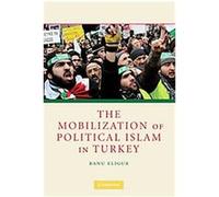 The Mobilization of Political Islam in Turkey Banu Eligur (Auteur)