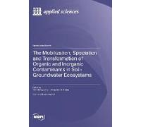 The Mobilization, Speciation And Transformation Of Organic And Inorganic Contaminants In Soil-Groundwater Ecosystems