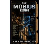 The Mobius Keeping: It Didn't Watch. It Tended. Book 4 of The Mobius Nexus Cycle