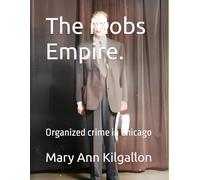 The Mobs Empire.: Organized crime in Chicago