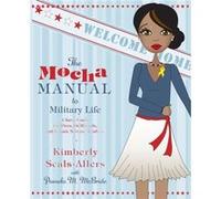 The Mocha Manual to Military Life by Kimberly SealsAllersPamela M. McBride Kimberly Seals-allers, Pamela M. McBride (Auteur)