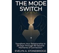 The MODE Switch: Transform Your Relationship in 28 Days Through 90-Second Moments of Connection