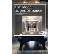 The Model as Performance: Staging Space in Theatre and Architecture (Performance and Design) - [Version Originale] Inconnu (Auteur)