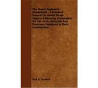 The Model Engineer's Handybook - A Practical Manual on Model Steam Engines Embracing Information on the Tools, Materials and Processes Employed in The Hasluck, Paul N. (Auteur)